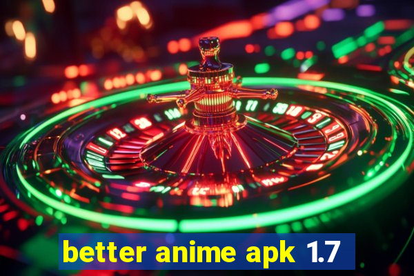 better anime apk 1.7